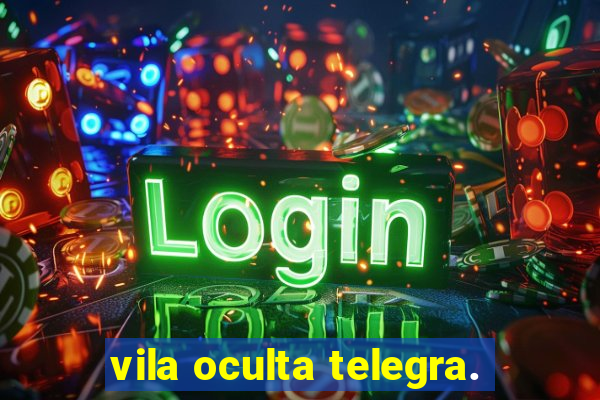 vila oculta telegra.